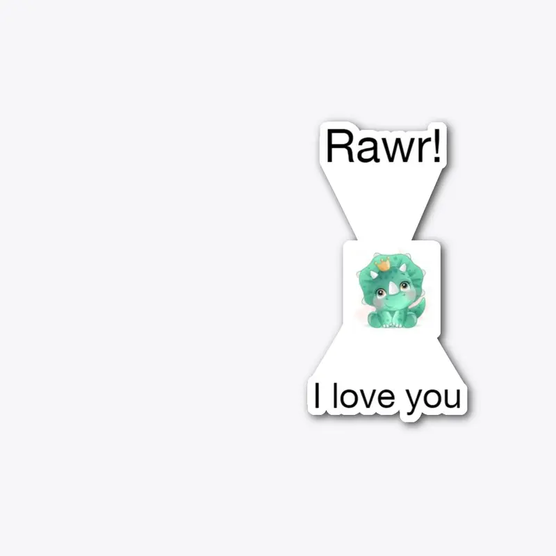 Rawr I love you 