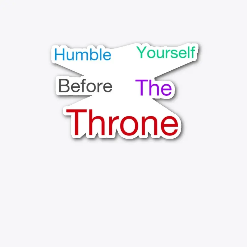 Humbler Yourself Before The Throne