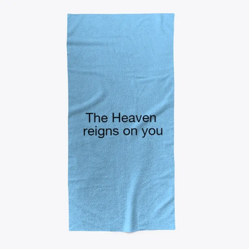 The heaven reigns on you